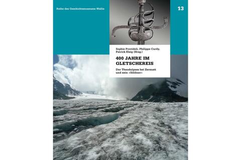 400 Jahre im Gletschereis. Der Theodulpass bei Zermatt und sein „Söldner"